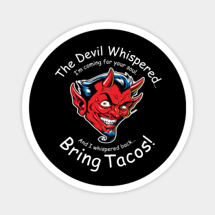 The Devil Whispered... Bring Tacos! Magnet